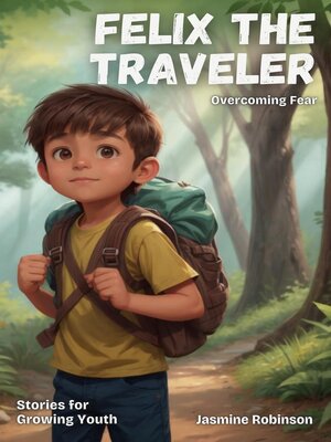 cover image of Felix the Traveler--Overcoming Fear